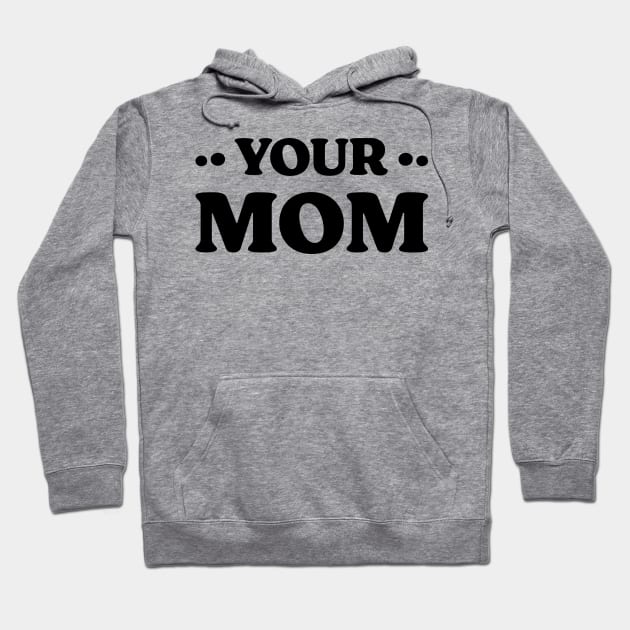 Your Mom v 2 Funny Hoodie by Emma